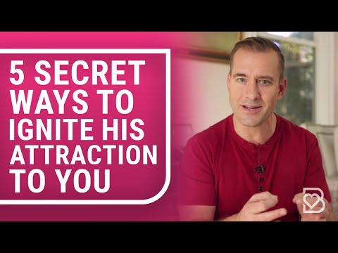 5 Secret Ways To Ignite His Attraction To You | Mat Boggs