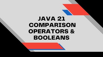 Java 21 Comparison Operators and Booleans