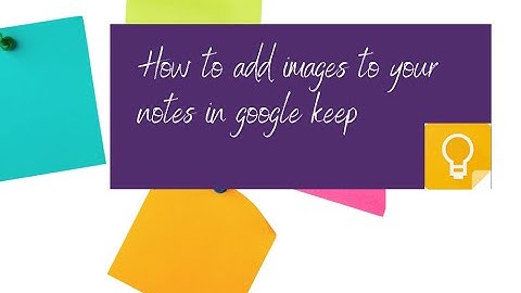 Adding images to notes in google keep
