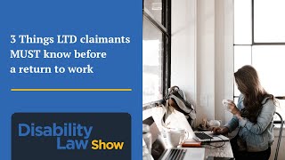 3 Things LTD claimants MUST know before a return to work  Disability Law Show: S3 E27