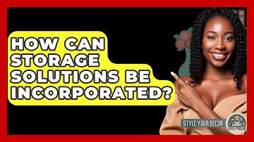 How Can Storage Solutions Be Incorporated? - Style Your Decor