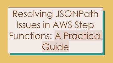 Resolving JSONPath Issues in AWS Step Functions: A Practical Guide