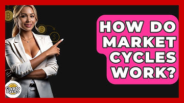 How Do Market Cycles Work? - CryptoBasics360.com