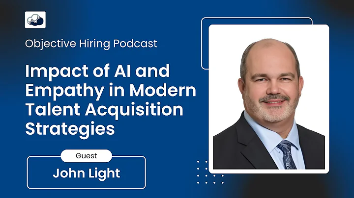 John Light on the Impact of AI and Empathy in Modern Talent Acquisition Strategies