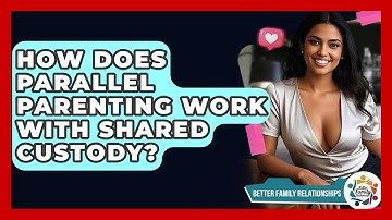 How Does Parallel Parenting Work With Shared Custody? - Better Family Relationships