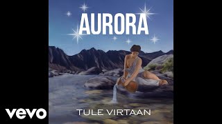 Aurora - Tule virtaan (Audio)