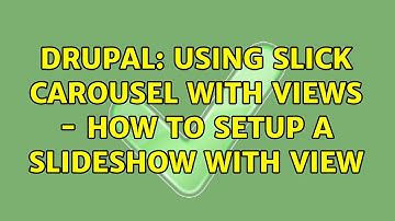 Drupal: Using Slick Carousel with Views - How to setup a slideshow with View