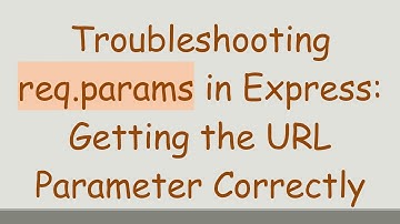 Troubleshooting req.params in Express: Getting the URL Parameter Correctly