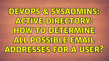 DevOps & SysAdmins: Active Directory: how to determine all possible email addresses for a user?