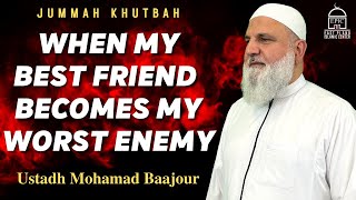 When My Best Friend Becomes My Worst Enemy | Jummah Khutbah | Ustadh Mohamad Baajour