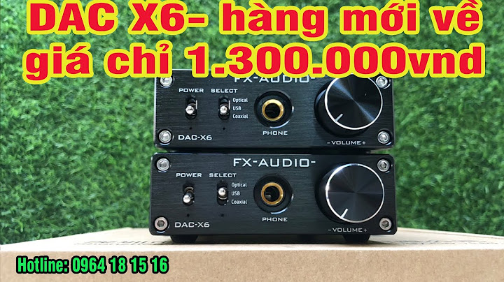 Fx audio x6 dac hỗ trợ bao nhiêu bit năm 2024