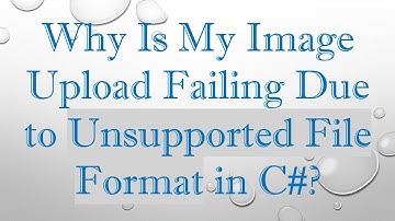 Why Is My Image Upload Failing Due to Unsupported File Format in C#?