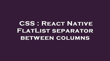 CSS : React Native FlatList separator between columns
