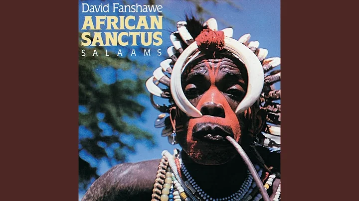 Fanshawe: African Sanctus - 1. African Sanctus, "B...