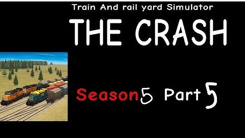 Train And rail yard Simulator THE CRASH S5 Part 5