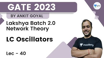 LC Oscillators | L 40 | Network Analysis | Lakshya 2.0 GATE 2023 | Ankit Goyal