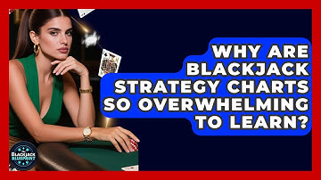 Why Are Blackjack Strategy Charts So Overwhelming To Learn? - The Blackjack Blueprint