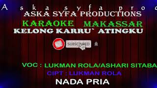 Karaoke Makassar Kelong Karru Atingku || Lukman Rola/Ashari Sitaba / Nada Pria Tanpa Vocal + Lirik