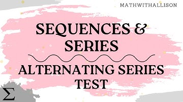 Calculus 2 - Sequences & Series: Alternating Series Test