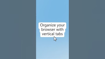 Too many browser tabs? Try vertical tabs in Microsoft Edge