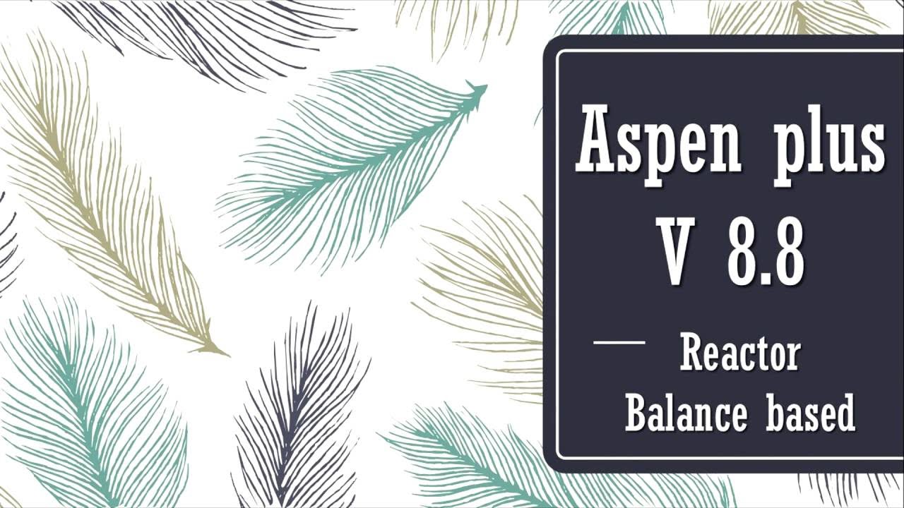Aspen plus v8.8 Tutorial - Balance based Reactor - YouTube