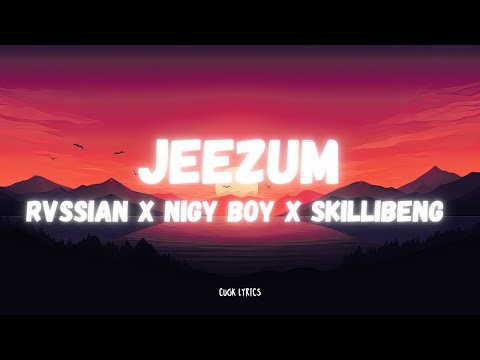 Rvssian, Skillibeng, Nigy Boy - JEEZUM (Lyrics)