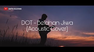 DOT - Belahan Jiwa (Akustik Cover) #DaffaCover