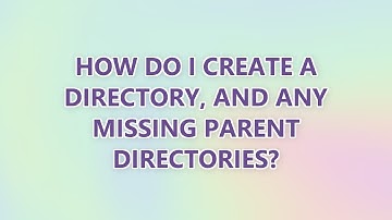 How do I create a directory, and any missing parent directories? (3 SOLUTIONS!!)