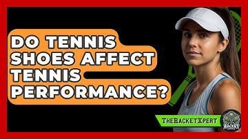 Do Tennis Shoes Affect Tennis Performance? - The Racket Xpert
