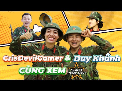 CrisDevilGamer và Duy Khánh CÙNG XEM SAO NHẬP NGŨ