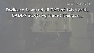 Daddy song | Vineet Dhingra | Having some special | one of daddy song .... i