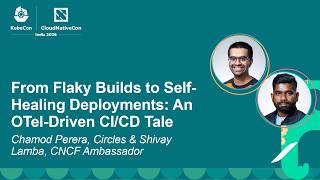 From Flaky Builds to Self-Healing Deployments: An OTel-Driven CI/CD... Chamod Perera & Shivay Lamba