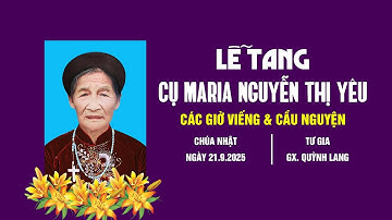 Các Giờ Viếng & Cầu Nguyện Cho Linh Hồn Maria Nguyễn thị Yêu I Giáo Xứ Quỳnh Lang