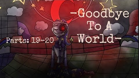 ~Goodbye To A World Ruin Map~ Parts: 19-20