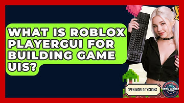 What Is Roblox PlayerGui For Building Game UIs? - Open World Tycoons