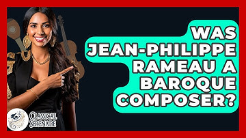 Was Jean-Philippe Rameau A Baroque Composer? - Classical Serenade