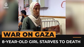 Starvation Kills An 8-Year-Old Girl In Gaza As Israel Obstructs Aid Al Jazeera Newsfeed