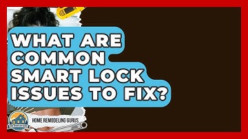 What Are Common Smart Lock Issues To Fix? - Home Remodeling Gurus