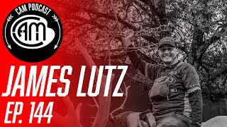 CAM Podcast | Ep. 144 James Lutz