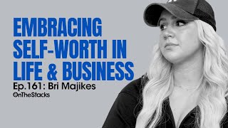 Embracing Self-Worth, Mindfulness, & Therapy | Ep.161: Bri Majikes