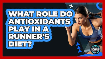 What Role Do Antioxidants Play In A Runner