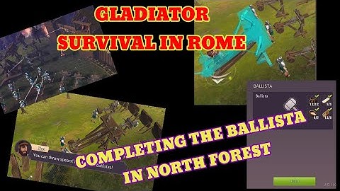 Gladiator:Survival In Rome/Completing the BALLISTA in NORTH FOREST
