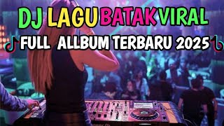 FULL ALBUM DJ BATAK REMIX VIRAL TIK TOK TERBARU 2025