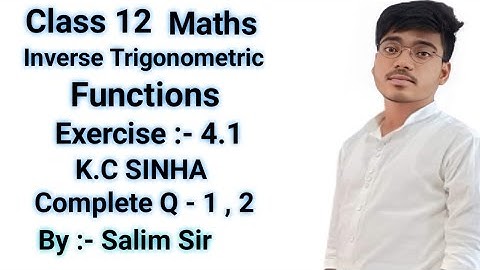 Class 12th Inverse Trigonometric functions k.c sinha exercise :- 4.1 and all  basic concept ..