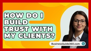 How Do I Build Trust With My Clients? - BusinessGuide360.com