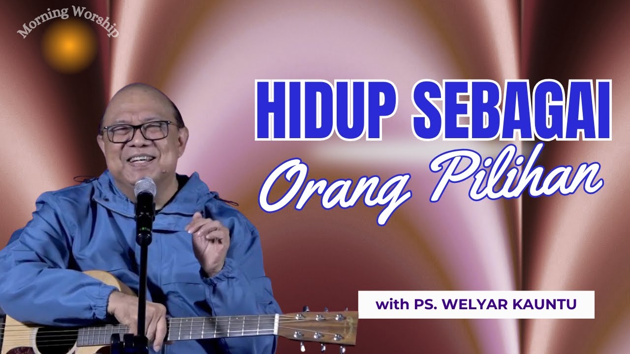 HIDUP SEBAGAI ORANG PILIHAN || MORNING WORSHIP - 28 JANUARI 2026