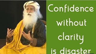 Confidence without clarity is the great disaster -Sadhguru #sadhguru #wisdom #confidence