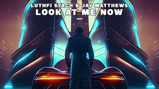 Luthfi Syach & Jay Matthews - Look At Me Now (Official Audio)
