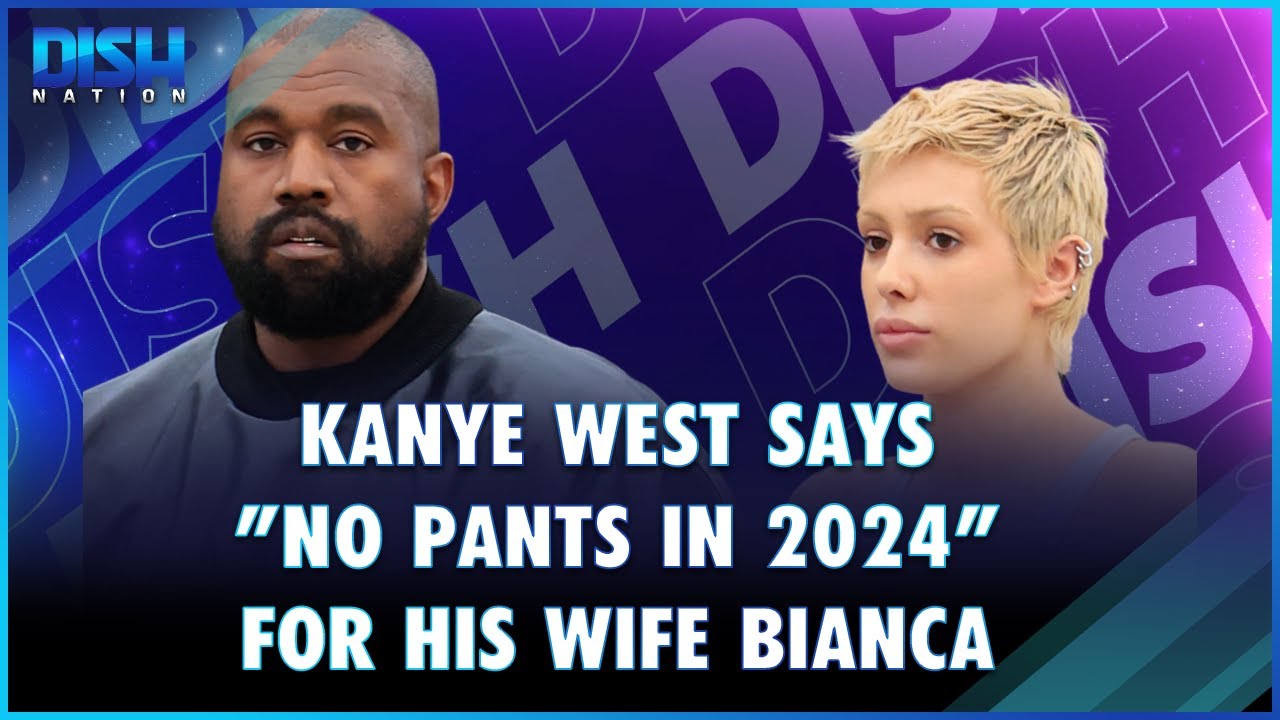 Kanye West Says "No Pants in 2024" For His Wife Bianca Censori – Kanye