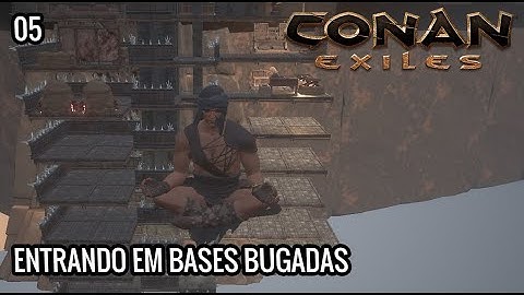 CONAN EXILES - ENTRANDO EM BASES BUGADAS #05
